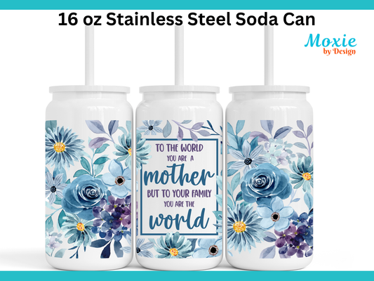Mother's Day - You Are the World 16 oz Stainless Steel Libby Can